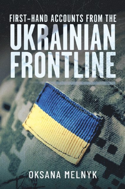 Oksana Melnyk - First Hand Accounts From the Ukrainian Frontline, E-bok