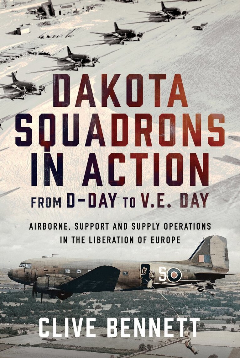 Dakota Squadrons in Action From D-Day to V.E. Day