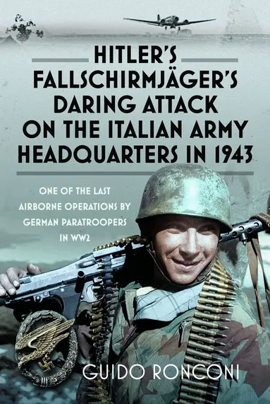 Hitler's Fallschirmjäger's Daring Attack on the Italian Army Headquarters in 1943