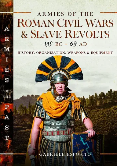 Armies of the Roman Civil Wars and Slave Revolts, 135 BC-AD 69