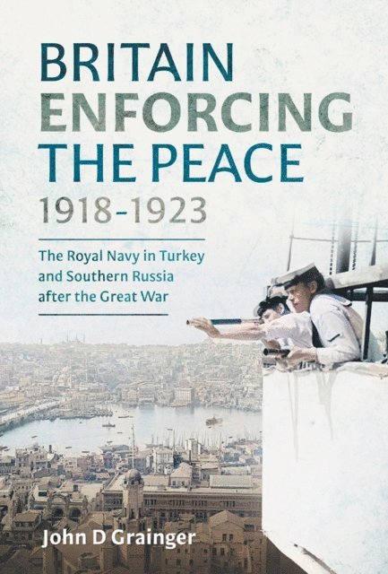John D. Grainger - Britain Enforcing the Peace, 1918-1923, E-bok. Tillgänglighet: Lägg i varukorg