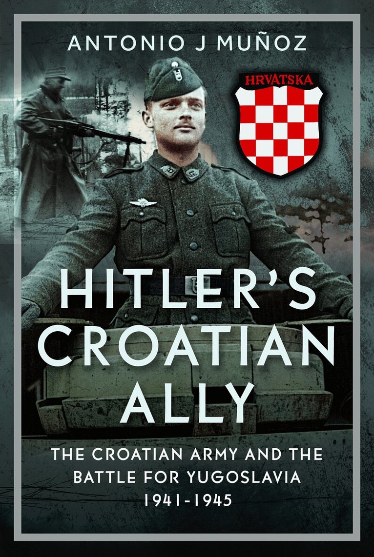 Antonio J Muñoz - Hitler’s Croatian Ally, Inbunden