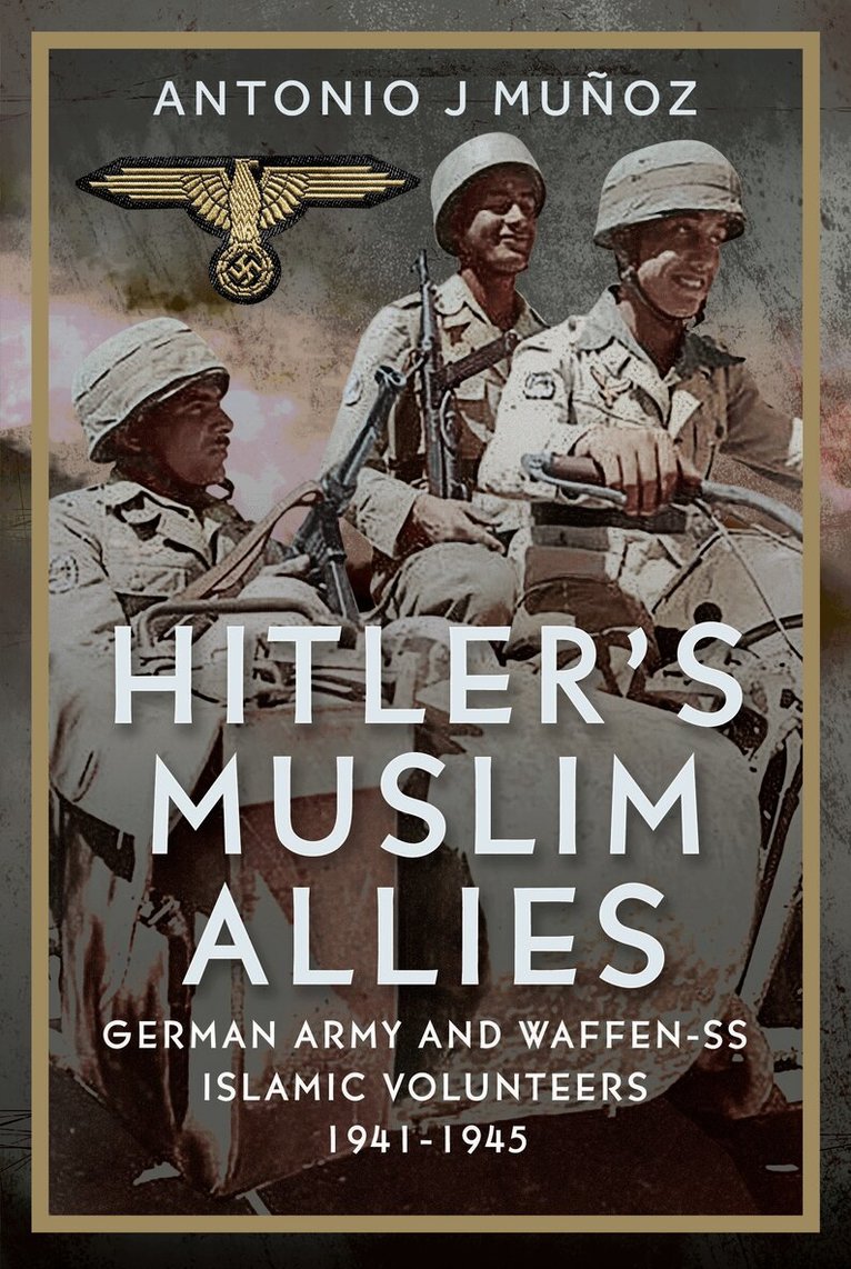 Antonio J Muñoz - Hitler’s Muslim Allies, Inbunden