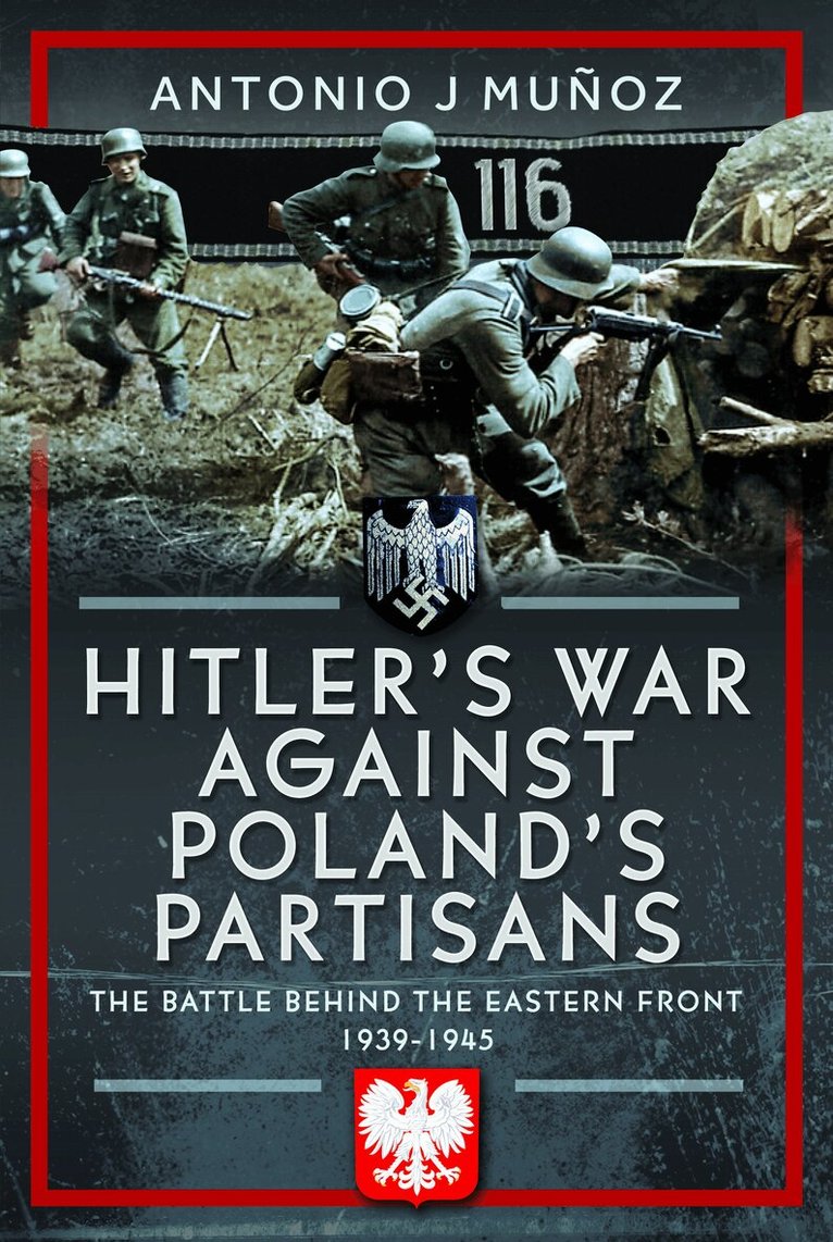 Antonio J Muñoz - Hitler's War Against Poland's Partisans, Inbunden