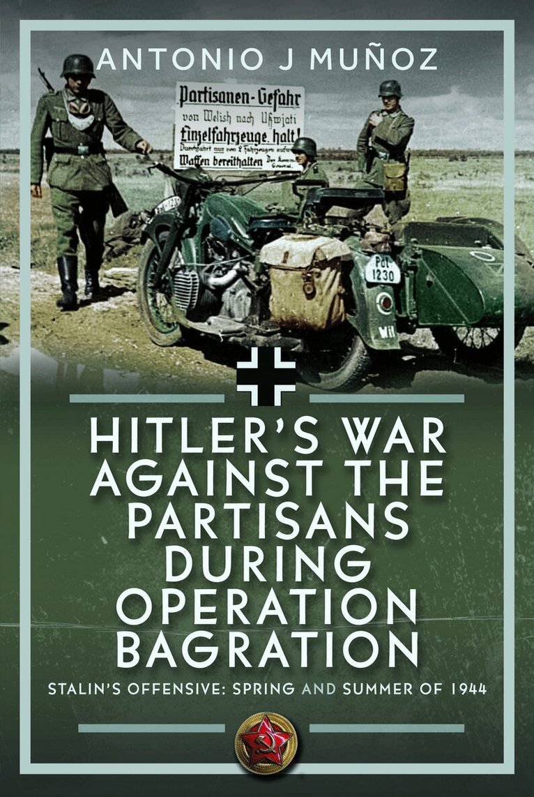 Antonio J Muñoz - Hitler’s War Against the Partisans During Operation Bagration, Inbunden