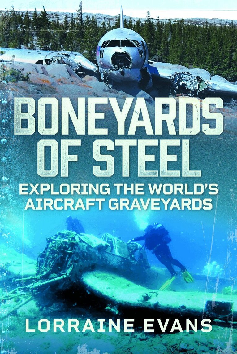 Lorraine Evans - Boneyards of Steel: Exploring the World's Aircraft Graveyards, Inbunden. Tillgänglighet: Lägg i varukorg