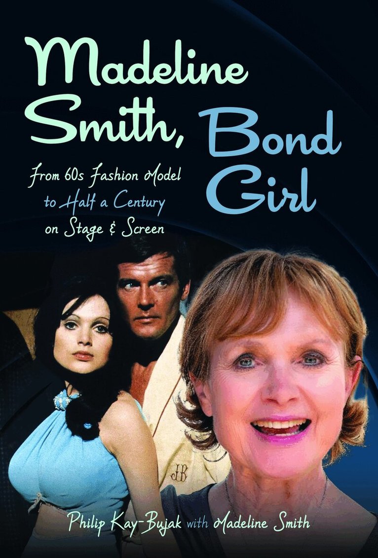 Philip Kay-Bujak, Madeline Smith - Madeline Smith, Bond Girl, Inbunden