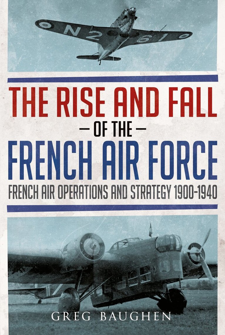 Greg Baughen - Rise and Fall of the French Air Force, Häftad