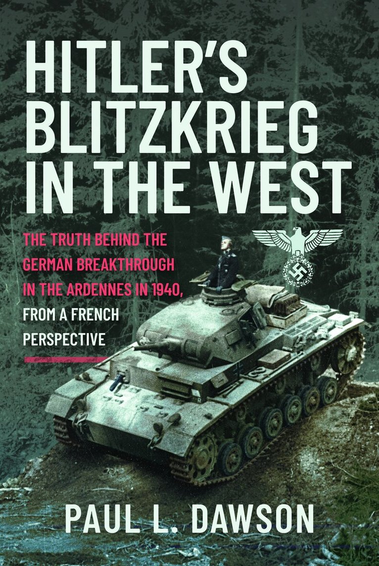 Paul L Dawson - Hitler's Blitzkrieg in the West, Inbunden