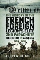 Andrew Mitchell - History of the French Foreign Legion’s Elite 2nd Parachute Regiment in Algeria, 1955 - 1962, Inbunden. Tillgänglighet: Kommande