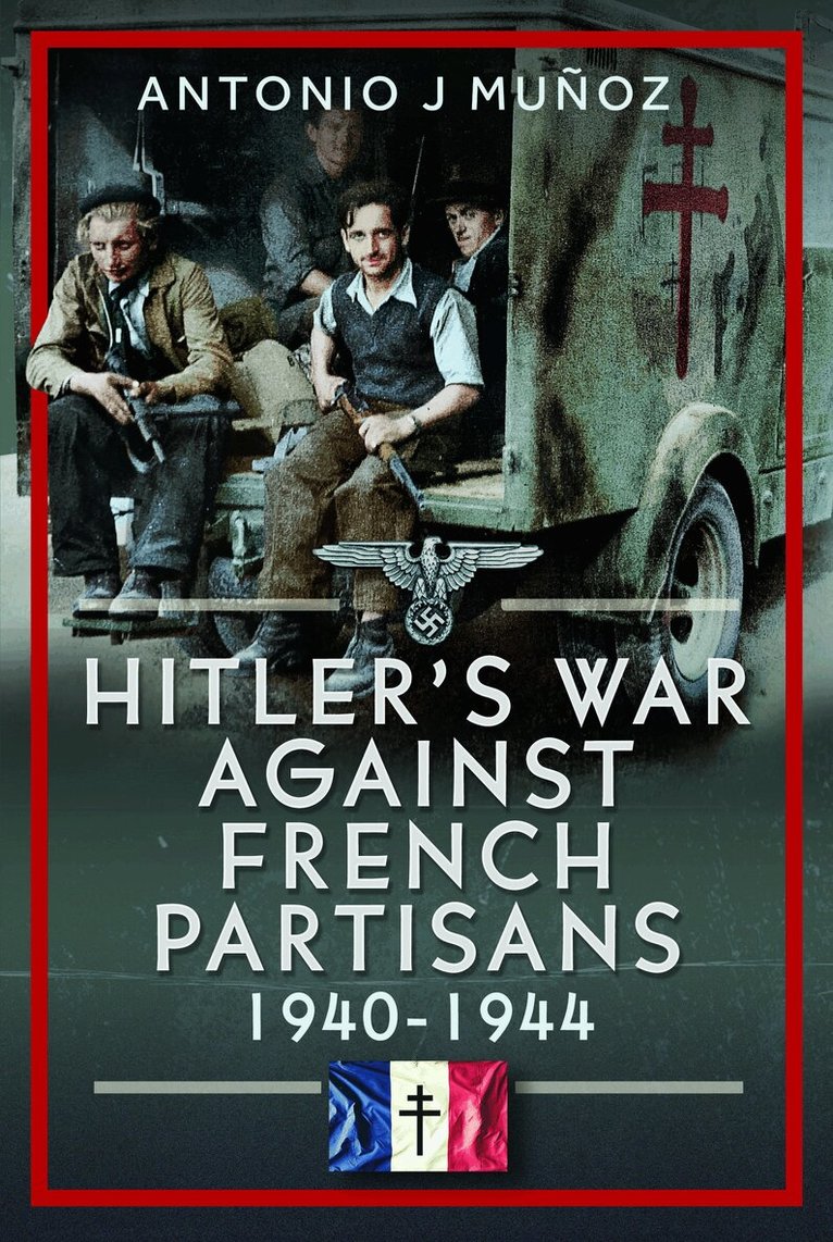 Antonio J Muñoz - Hitler's War Against the French Resistance, Inbunden