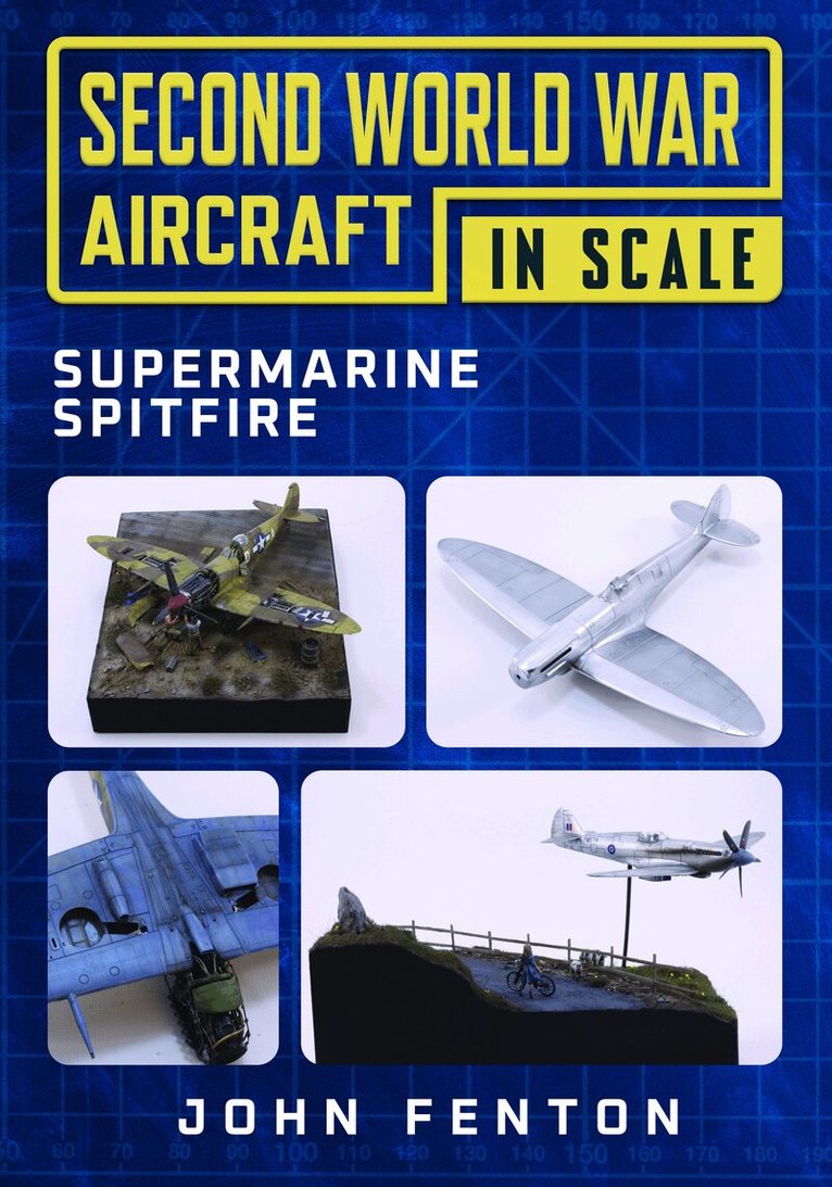 Second World War Aircraft in Scale: Supermarine Spitfire