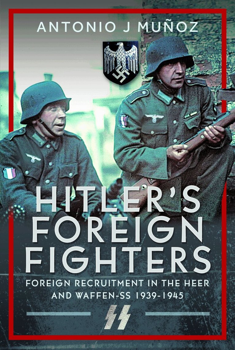 Antonio J Muñoz - Hitler's Foreign Fighters, Inbunden