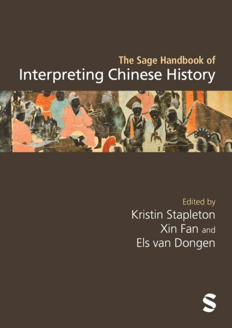 Els van Dongen, Xin Fan, Kristin Stapleton - Sage Handbook of Interpreting Chinese History, E-bok