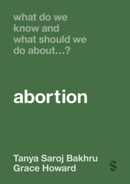 Grace Howard, Tanya Saroj Bakhru - What Do We Know and What Should We Do About... Abortion?, E-bok