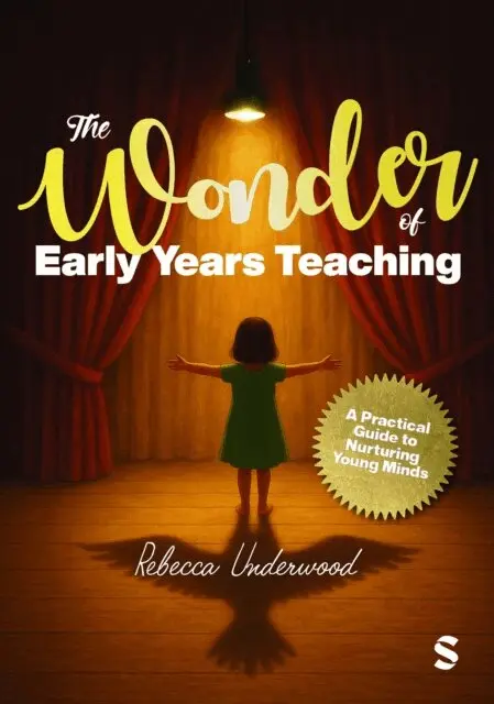 Wonder of Early Years Teaching: A practical guide to nurturing young minds