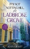Joan Grant - Its not Notting Hill, its Ladbroke Grove, Häftad