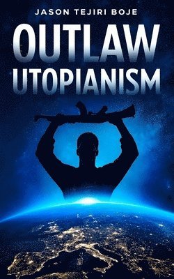 Jason Boje - Outlaw Utopianism, Häftad. Tillgänglighet: Lägg i varukorg