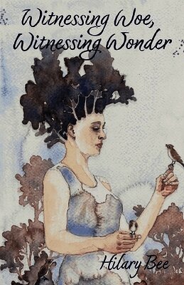 Hilary Bee - Witnessing Woe, Witnessing Wonder, Häftad