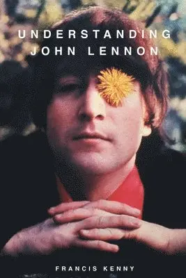 Francis Kenny - Understanding John Lennon, Häftad. Tillgänglighet: Lägg i varukorg