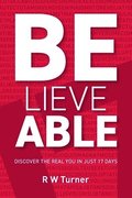 Believe Able: Discover the real you in just 17 days