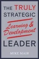 Mike Mair - Truly Strategic Learning & Development Leader, Häftad. Tillgänglighet: Lägg i varukorg