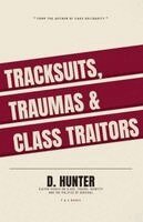 D. Hunter - Tracksuits, Traumas and Class Traitors, Häftad
