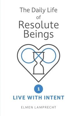 E. Lamprecht - Daily Life Of Resolute Beings Book 1: Live With Intent, Häftad