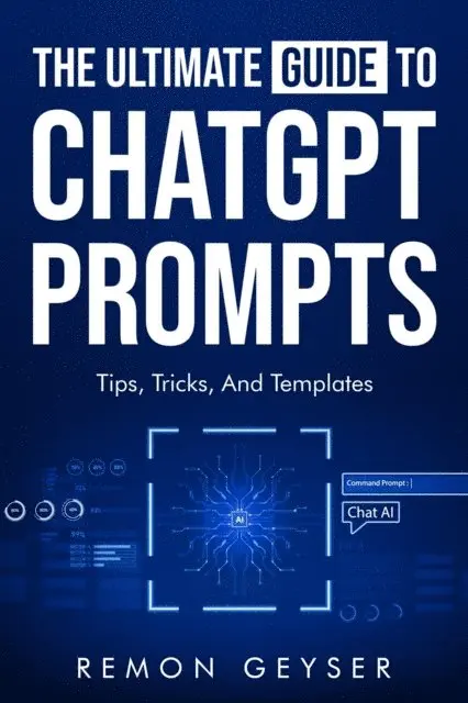 Remon Geyser - Ultimate Guide to ChatGPT Prompts: Tips, Tricks and Templates, E-bok. Tillgänglighet: Lägg i varukorg