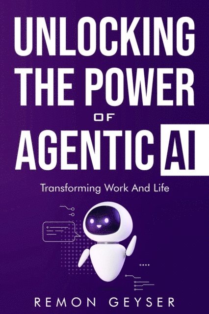 Remon Geyser - Unlocking the Power of Agentic AI: Transforming Work and Life, E-bok. Tillgänglighet: Lägg i varukorg