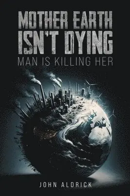 John Aldrick - Mother Earth Isn’t Dying, Häftad. Tillgänglighet: Lägg i varukorg