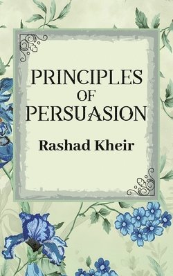 Rashad Kheir - Principles of Persuasion, Häftad. Tillgänglighet: Lägg i varukorg