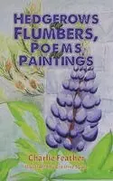 Charlie Feather - Hedgerows and Flumbers, Poems and Paintings, Häftad. Tillgänglighet: Lägg i varukorg