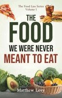 Matthew Levy - Food We Were Never Meant to Eat, Inbunden. Tillgänglighet: Lägg i varukorg
