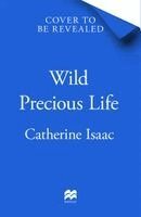 Catherine Isaac - Wild Precious Life, Häftad
