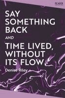 Denise Riley - Say Something Back and Time Lived, Without Its Flow, Häftad