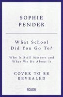 Sophie Pender - What School Did You Go To?, Inbunden