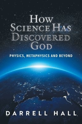 Darrell Hall - How Science Has Discovered God, Inbunden. Tillgänglighet: Lägg i varukorg
