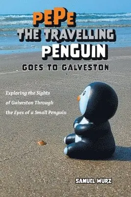 Samuel Wurz - Pepe the Travelling Penguin Goes to Galveston, Häftad. Tillgänglighet: Lägg i varukorg