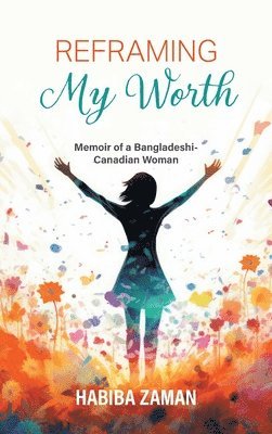 Habiba Zaman - Reframing My Worth, Inbunden