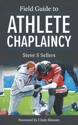 Steve S Sellers - Field Guide to Athlete Chaplaincy, Häftad