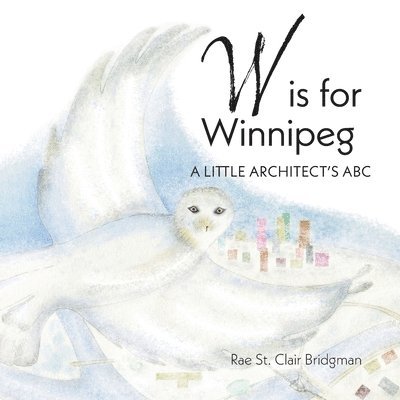 Rae St Clair Bridgman - W is for Winnipeg, Häftad. Tillgänglighet: Lägg i varukorg