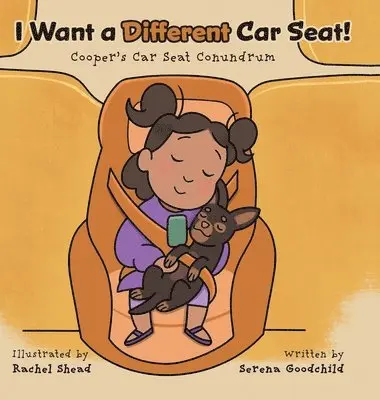 Serena Goodchild - I Want a Different Car Seat!, Inbunden. Tillgänglighet: Lägg i varukorg