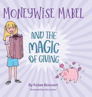Kalee Boisvert - Moneywise Mabel and the Magic of Giving, Inbunden. Tillgänglighet: Lägg i varukorg