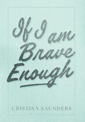 Cristina Saunders - If I am Brave Enough, Inbunden. Tillgänglighet: Lägg i varukorg