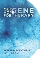 Ian M MacDonald - Our Hope for Gene Therapy, Inbunden. Tillgänglighet: Lägg i varukorg