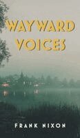 Frank Nixon, Paul Carlucci - Wayward Voices, Inbunden
