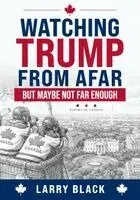 Larry Black - Watching Trump from Afar-But Maybe Not Far Enough, Häftad. Tillgänglighet: Lägg i varukorg