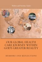 Robert Taylor, Suzanne Taylor - Our Global Health Care Journey Within God's Greater Reality, Inbunden. Tillgänglighet: Lägg i varukorg