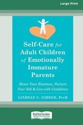 Self-Care for Adult Children of Emotionally Immature Parents: Honor Your Emotions, Nurture Your Self, and Live with Confidence [Large Print 16 Pt Edit